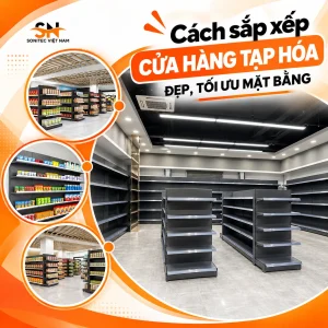 Cách sắp xếp cửa hàng tạp hóa đẹp, tối ưu mặt bằng: 13 mẹo thực chiến từ chuyên gia Sonitec
